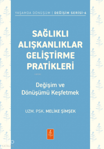 Sağlıklı Alışkanlıklar Geliştirme Pratikleri;Değişim ve Dönüşümü Keşfetmek
