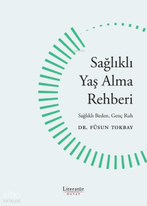 Sağlıklı Yaş Alma Rehberi ;Sağlıklı Beden Genç Ruh