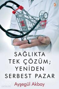 Sağlıkta Tek Çözüm: Yeniden Serbest Pazarlar