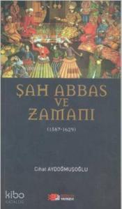 Şah Abbas ve Zamanı; 1587 - 1629