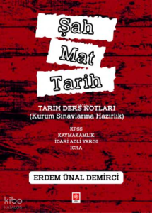 Şah Mat Tarih Tarih Ders Notları ( Kurum Sınavlarına Hazırlık ) ;Kpss, Kaymakamlık, İdari Hakimlik, İcra