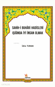 Sahih-i Buhâri Hadisleri Işığında İyi İnsan Olmak