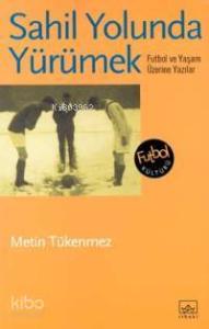 Sahil Yolunda Yürümek; Futbol ve Yaşam Üzerine Yazılar