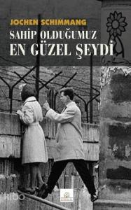 Sahip Olduğumuz En Güzel Şeydi