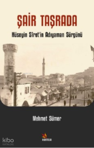Şair Taşrada;Hüseyin Sîret’in Adıyaman Sürgünü