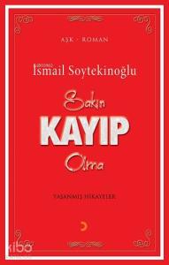 Sakın Kayıp Olma; Yaşanmış Hikayeler