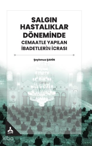 Salgın Hastalıklar Döneminde Cemaatle Yapılan İbadetlerin İcrası