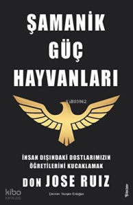 Şamanik Güç Hayvanları;İnsan Dışındaki Dostlarımızın Öğretilerini Kucaklamak