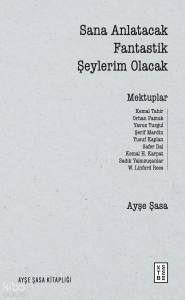 Sana Anlatacak Fantastik Şeylerim Olacak;Mektuplar