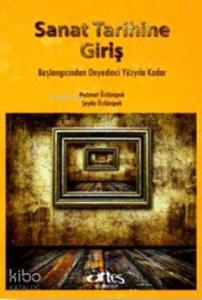 Sanat Tarihine Giriş; Başlangıcından Onyedinci Yüzyıla Kadar