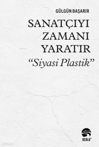 Sanatçıyı Zamanı Yaratır: “Siyasi Plastik”