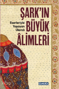 Şark'ın Büyük Alimleri;Eserleriyle Yaşayan Ulema