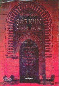 Şark'ın Sergilenişi; 19. Yüzyıl Dünya Fuarlarında İslam Mimarisi