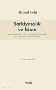 Şarkiyatçılık ve İslam; Avrupalı Düşünürlerin Orta Doğu ve Hindistan'daki Şark Despotizmi Üzerine Görüşleri