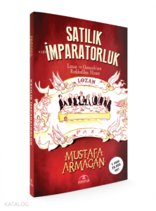 Satılık İmparatorluk Lozan ve Osmanlı'nın Reddedilen Mirası