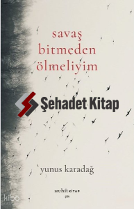 Savaş Bitmeden Ölmeliyim