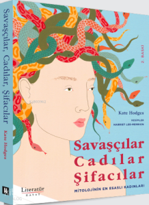 Savaşçılar, Cadılar, Şifacılar (Ciltli);Mitolojinin En Esaslı Kadınları