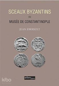 Sceaux Byzantins Du Musee De Constantinople (Tıpkı Basım)