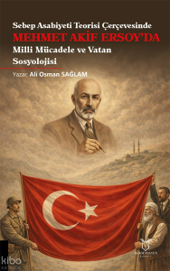 Sebep Asabiyeti Teorisi Çerçevesinde Mehmet Akif Ersoy’da Milli Mücadele ve Vatan Sosyolojisi