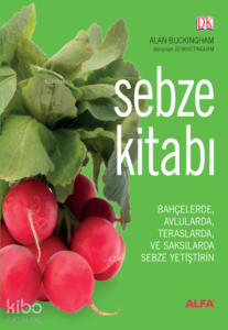 Sebze Kitabı (Ciltli);Bahçelerde, Avlularda, Balkonlarda ve Saksılarda Sebze Yetiştirin