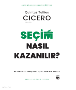 Seçim Nasıl Kazanılır?;Bugünün Siyasetçileri için Kadim Bir Rehber