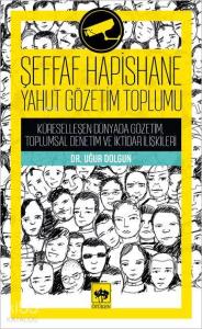 Şeffaf Hapishane Yahut Gözetim Toplumu; Küreselleşen Dünyada Gözetim, Toplumsal Denetim ve İktidar İlişkileri