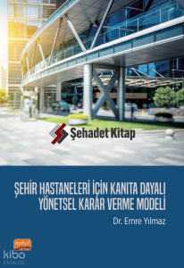 Şehir Hastaneleri İçin Kanıta Dayalı Yönetsel Karar Verme Modeli