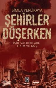 Şehirler Düşerken; Işid Saldırıları, Yıkım ve Göç