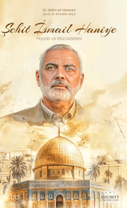 Şehit İsmail Haniye Hayatı ve Mücadelesi