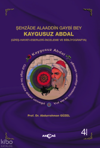 Şehzade Alaaddin Gaybi Bey Kaygusuz Abdal;(Giriş-Hayatları-Eserleri-İnceleme Ve Bibliyografya)