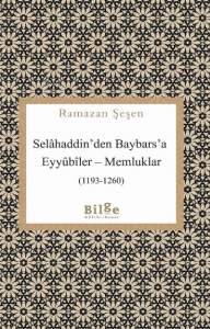 Selahaddin'den Baybars'a ;Eyyübiler– Memluklar (1193 - 1260)