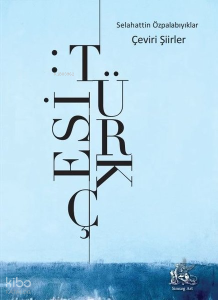 Selahattin Özpalabıyıklar Çeviri Şiirler - Türkçesi