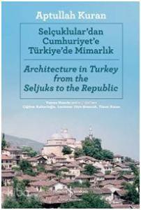 Selçuklular'dan Cumhuriyete Türkiye'de Mimarlık; Architecture in Turkey from the Seljuks to the Republic