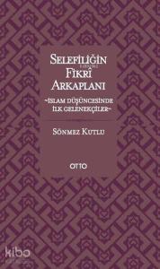 Selefiliğin Fikrî Arkaplanı; İslam Düşüncesinde İlk Gelenekçiler