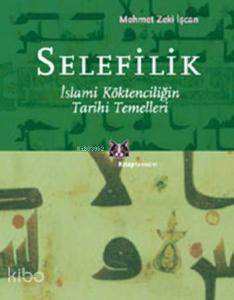 Selefilik; İslami Köktenciliğin Tarihi Temelleri