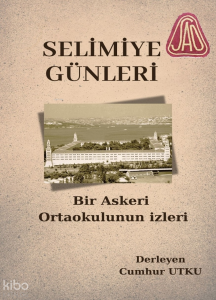 Selimiye Günleri;Bir Askeri Ortaokulun İzleri