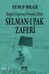 Selman-ı Pak Zaferi; Bağdat Kapısına Osmanlı Kilidi
