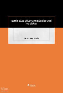 Semiz-Zâde Süleyman Rüşdî Efendi ve Dîvânı