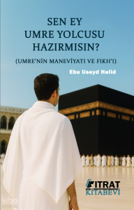 Sen Ey Umre Yolcusu Hazırmısın?;Umre'nin Maneviyatı ve Fıkh'ı