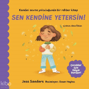 Sen Kendine Yetersin!;Kendini Sevme Yolculuğunda Bir Rehber Kitap