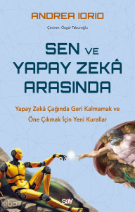 Sen ve Yapay Zekâ Arasında;Yapay Zekâ Çağında Geri Kalmamak ve Öne Çıkmak İçin Yeni Kurallar