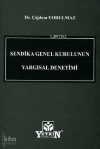Sendika Genel Kurulunun Yargısal Denetimi (Ciltli)