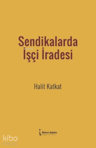 Sendikalarda İşçi İradesi