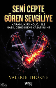 Seni Cepte Gören Sevgiliye Karanlık Psikoloji ile Nasıl Cehennemi Yaşatırsın?