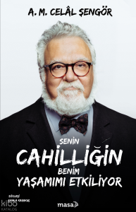 Senin Cahilliğin Benim Yaşamımı Etkiliyor