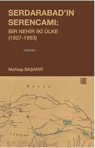 Serdarabad'ın Serencamı: Bir Nehir İki Ülke 1927-1953
