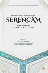 Serencam - Şeyh İbrahim Efendi-Zade Ali Efendi (İnceleme-Tenkitli Metin-Tıpkıbasım)