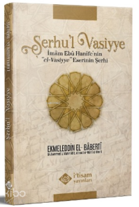 Şerhu'l Vasiyye Ebu Hanife'nin el-Vasiyye Eserinin Şerhi
