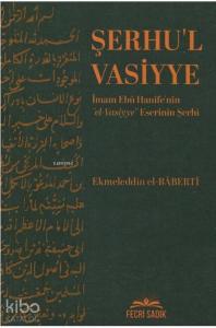 Şerhu'l Vasiyye; İmam Ebu Hanife'nin El Vasiyye Eserinin Şerhi