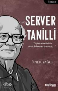 Server Tanilli; "Düşünce Üretiminin Durak Bilmeyen Dinamosu..."